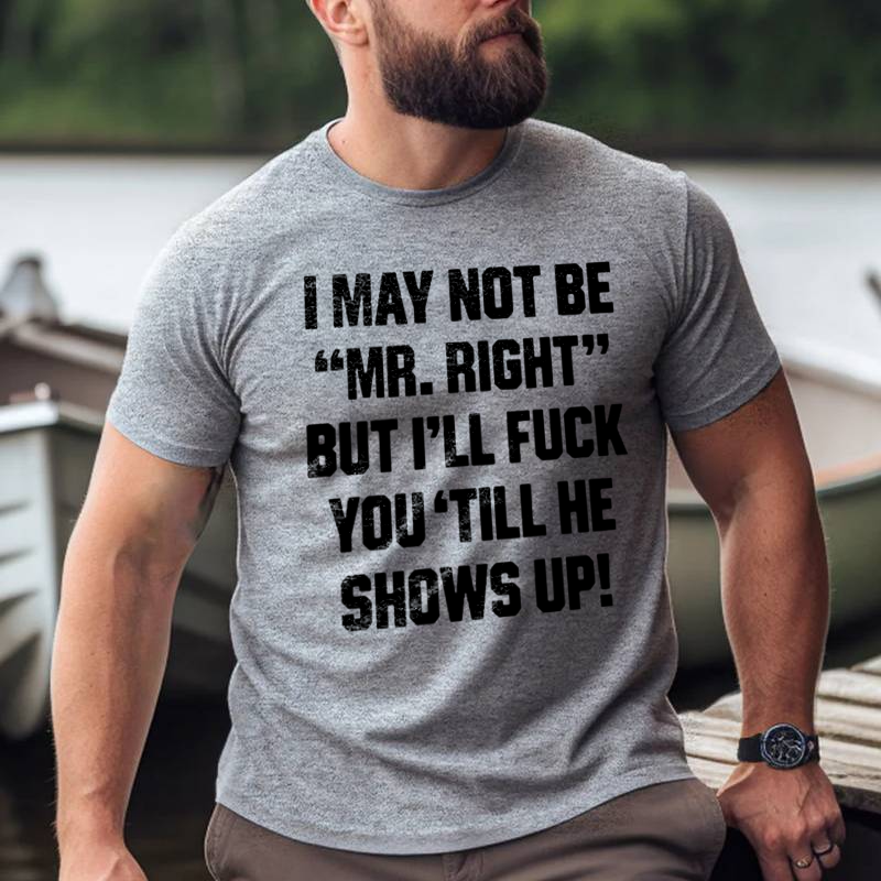 I May Not Be _Mr. Right_ Printed Men's T-shirt 2
