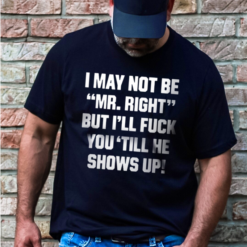I May Not Be _Mr. Right_ Printed Men's T-shirt