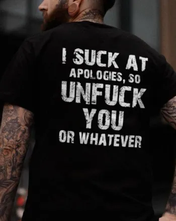 I Suck At Apologies So Unfuck You Or Whatever Printed Men's T-shirt
