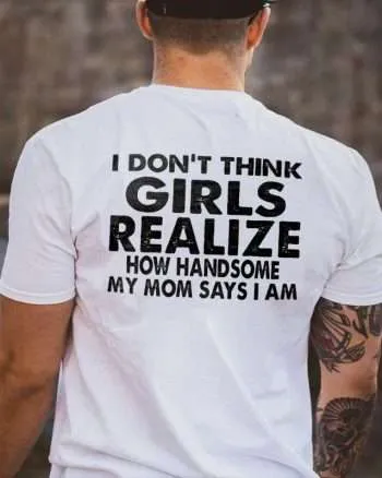 I Don't Think Girls Realize Printed Men's T-shirt