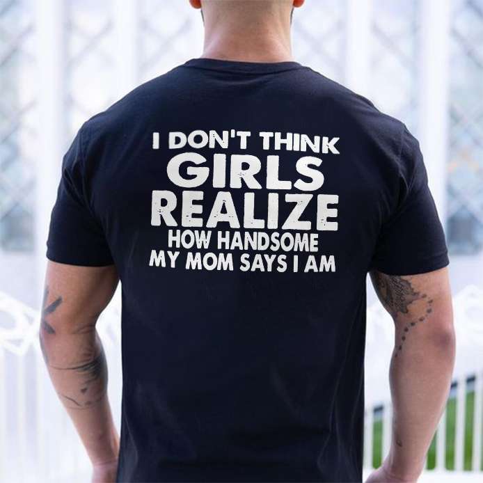 I_Don_t_Think_Girls_Realize_Printed_Men_s_T-shirt-10002