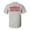 I_m_Asshole_So_If_You_Don_t_Want_Your_Feeling_Hurt_Walk_Away_Printed_Men_s_T-s (2)