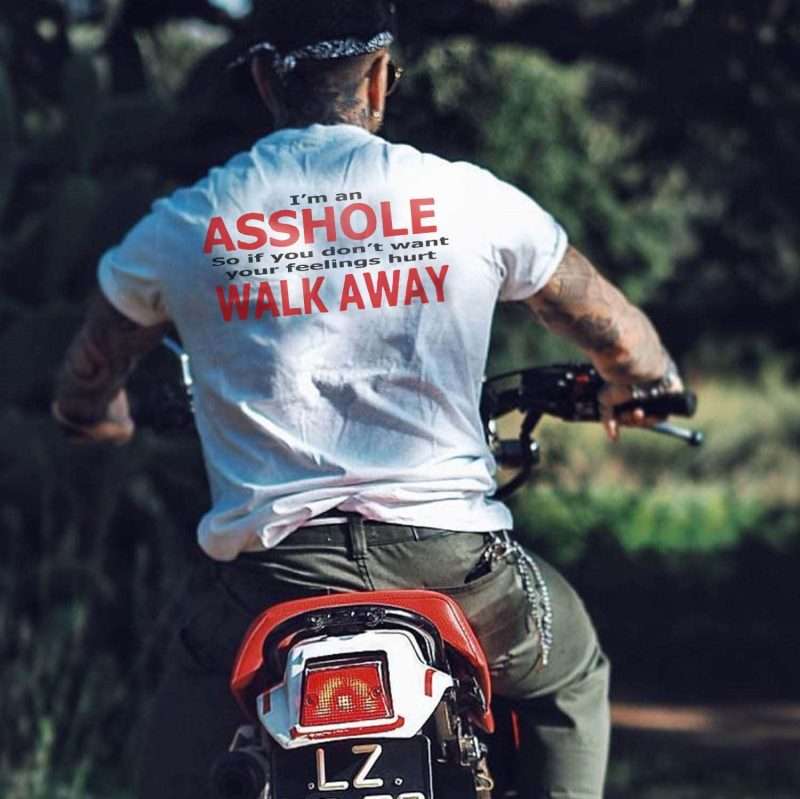 I_m_Asshole_So_If_You_Don_t_Want_Your_Feeling_Hurt_Walk_Away_Printed_Men_s_T-s (4)