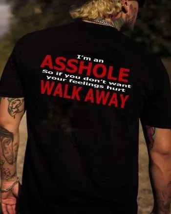 I'm Asshole So If You Don't Want Your Feeling Hurt Walk Away Printed Men's T-shirt