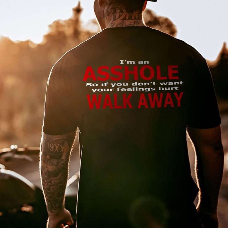 I_m_Asshole_So_If_You_Don_t_Want_Your_Feeling_Hurt_Walk_Away_Printed_Men_s_T-shirt
