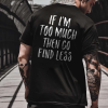 If I’m Too Much Then Go Find Less Print Men’s T-shirt