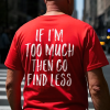If I’m Too Much Then Go Find Less Print Men’s T-shirt (4)