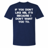 If You Don't Like Me, It's Because I Don't Want You To Printed Men's T-shirt