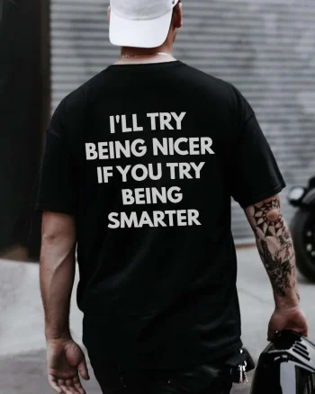 I'll Try Being Nicer If You Try Being Smarter Printed Men's T-shirt