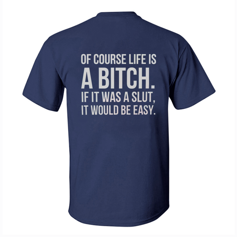 Of Course Life Is A Bitch Print Men's T-shirt