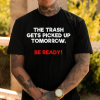The Trash Gets Picked Up Tomorrow Be Ready