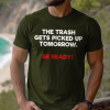 The Trash Gets Picked Up Tomorrow Be Ready 5