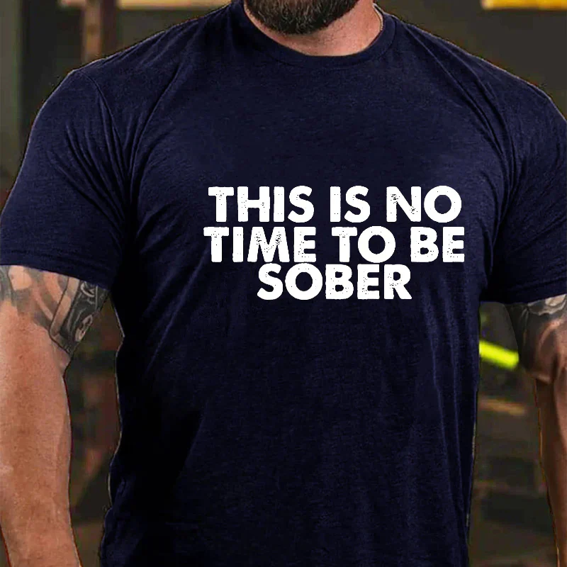 This Is No Time To Be Sober Printed Men's T-shirt