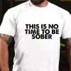 ThisIsNoTimeToBeSoberFunnyDrunkT-shirt_4_-_10001