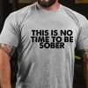 ThisIsNoTimeToBeSoberFunnyDrunkT-shirt_5_-_10002