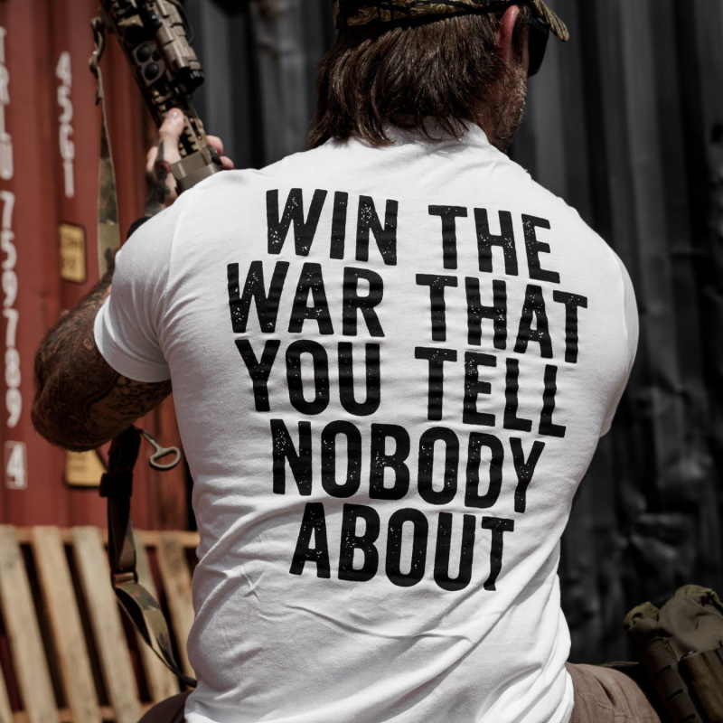 Win The War That You Tell Nobody About Printed Men’s T-shirt 4