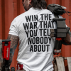 Win The War That You Tell Nobody About Printed Men’s T-shirt 5