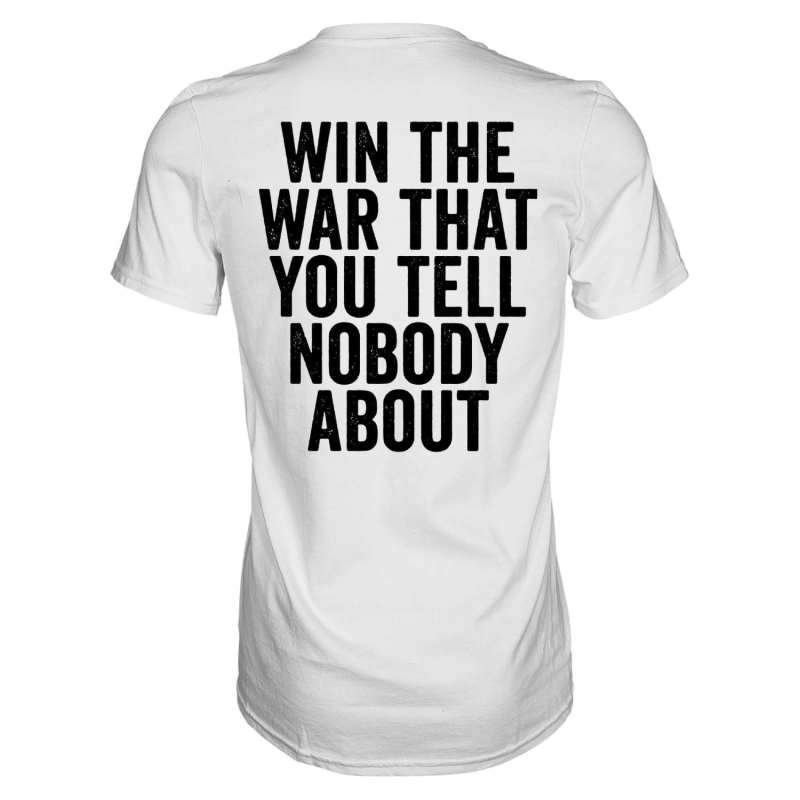 Win The War That You Tell Nobody About Printed Men’s T-shirt 6