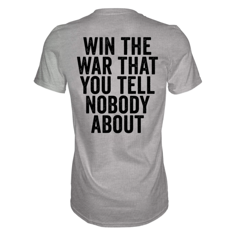 Win The War That You Tell Nobody About Printed Men’s T-shirt