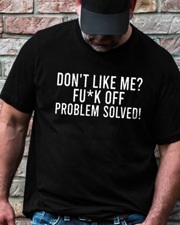 Don't Like Me? Fu*k Off Problem Solved Printed Men's T-shirt
