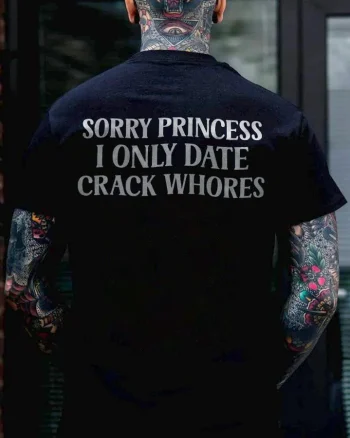 Sorry Princess I Only Date Crack Whores Printed Men's T-shirt
