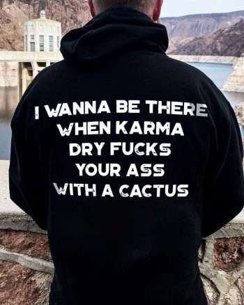 I Wanna Be There When Karma Printed Men's Hoodie