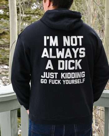 I'm Not Always A Dick Printed Men's Hoodie