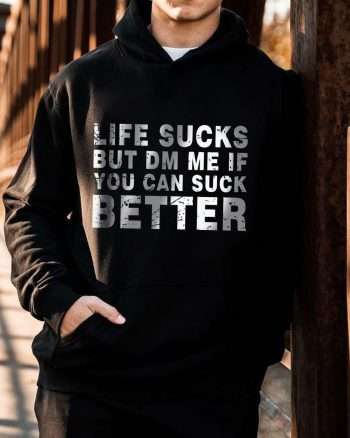 Life Sucks But Dm Me If You Can Suck Better Printed Men's Hoodie