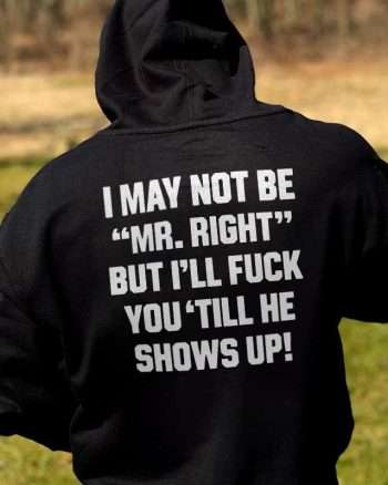 I May Not Be "Mr. Right" Printed Men's Hoodie