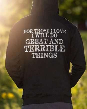 For Those I Love I Will Do Great And Terrible Things Printed Men's Hoodie