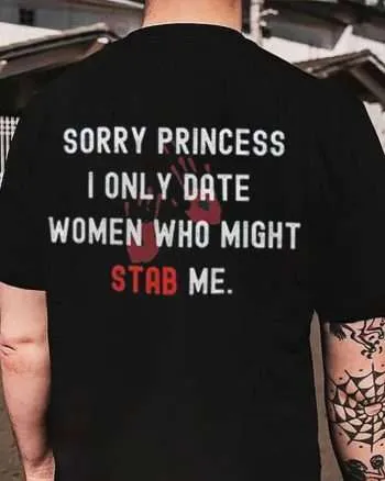 SORRY PRINCESS I ONLY DATE WOMEN Printed Men's T-shirt