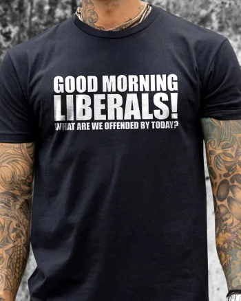 Good Moring Liberals What Are We Offended By Today Printed Men's T-shirt