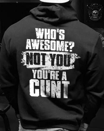 Who's Awesome? Not You You're A Cunt Printed Men's Hoodie