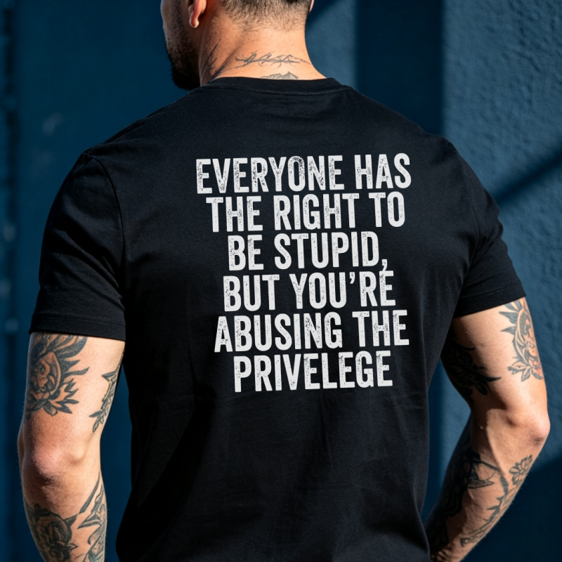 Everyone Has The Right To Be Stupid Printed Men's T-shirt