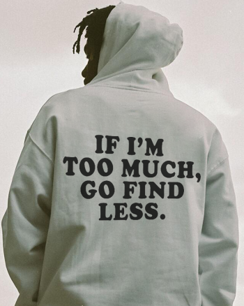 If I'm Too Much, Go Find Less Print Men's Fashion Hoodies