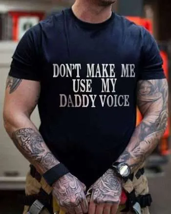 Don't Make Me Use My Daddy Voice Printed Men's T-shirt