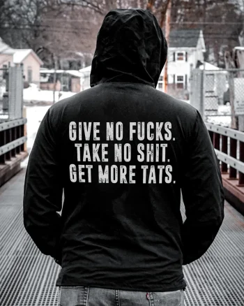 Give No Fucks. Take No Shit. Get More Tats Printed Men's Hoodie