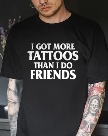 I Got More Tattoos Than I Do Friends Printed Men's T-shirt