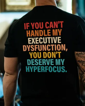 If You Can't Handle My Executive Dysfunction Printed Men's T-shirt