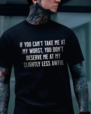 If You Can't Take Me at My Worst Printed Men's T-shirt