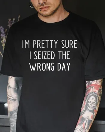I'm Pretty Sure I Seized the Wrong Day Printed Men's T-shirt