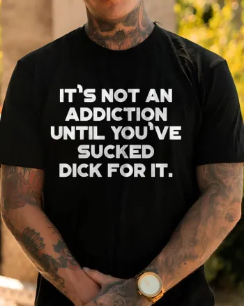 It's Not An Addiction Printed Men's T-shirt