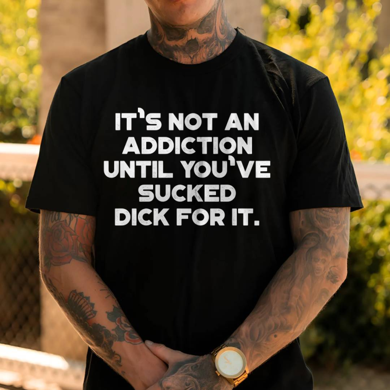 It's Not An Addiction Funny T-Shirt