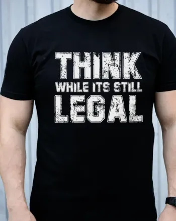 Think While Its Still Legal Printed Men's T-shirt