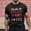 You Are The Dream I Go To Every Time I Close My Eyes