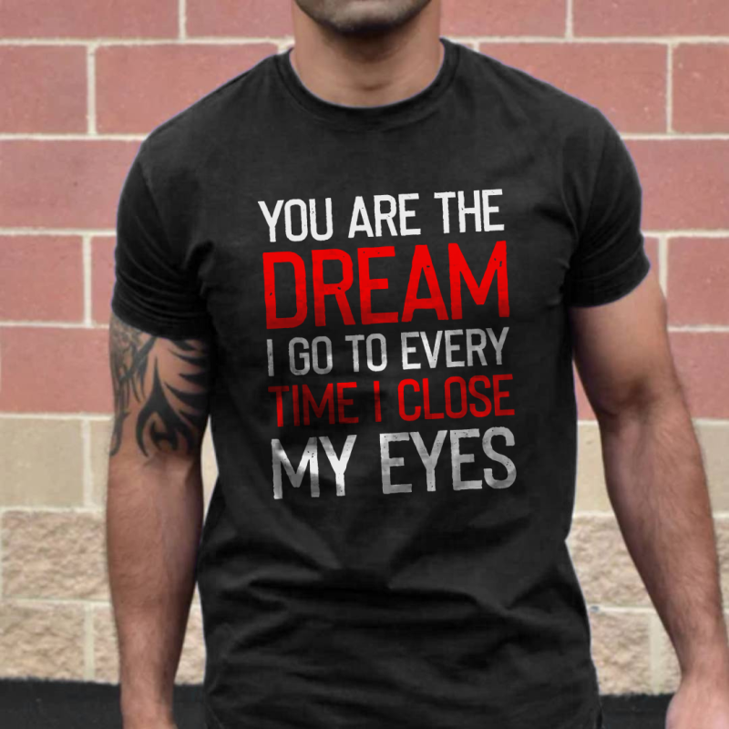 You Are The Dream I Go To Every Time I Close My Eyes