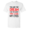 You Are The Dream I Go To Every Time I Close My Eyes Printed Men's T-shirt