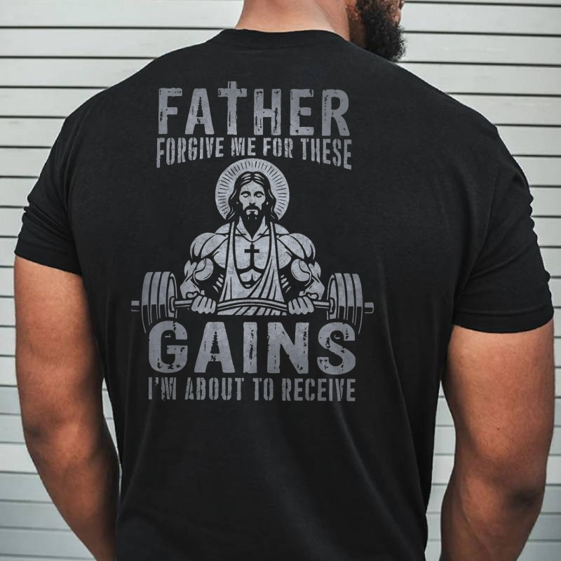 Father Forgive Me For These Gains Printed Men’s T-shirt