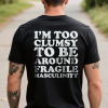 I'm Too Clumsy to Be Around Fragile Masculinity t-shirt