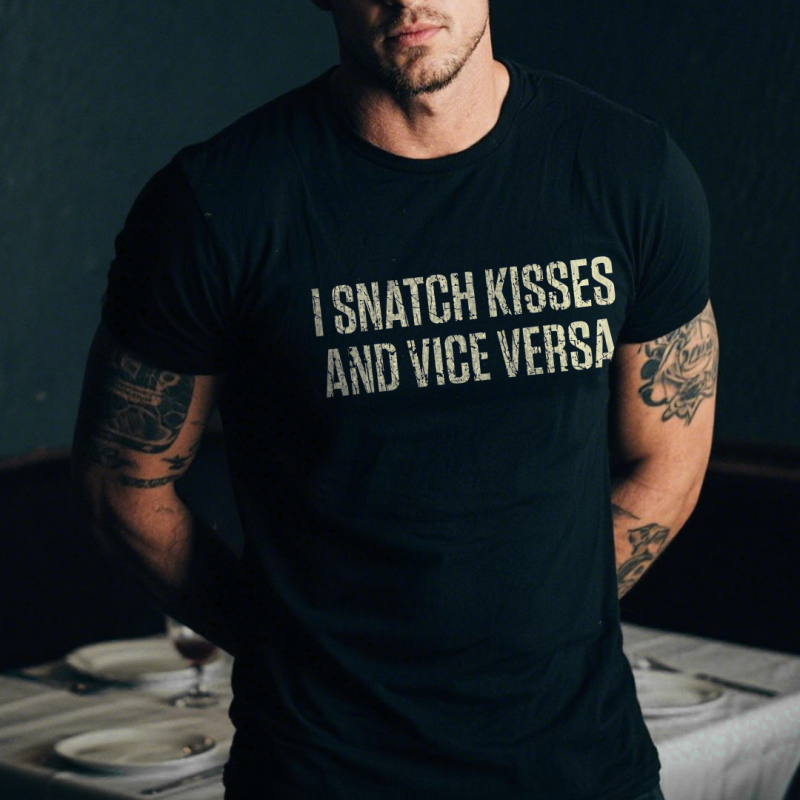 I Snatch Kisses and Vice Versa T-shirt